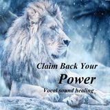 Claim Back Your Power - Sound healing