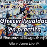 Ofrecer Igualdad en practica (3 Dias para el Despertar - 03) -- Unirse con Su Enseñanza III
