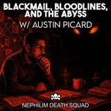 189: Blackmail, Bloodlines, and the Abyss w/ Austin Picard | Nephilim Death Squad