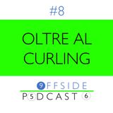 #8 - Oltre al curling
