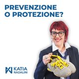 Ep. #07 - Prevenzione o protezione?