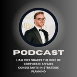 Liam Cox shares The Role of Corporate Affairs Consultants in Strategic Planning