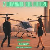 S.11 Ep.227 - 7 domande sul futuro