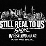 WrestleMania 42 Review & Reactions: Did It Feel Like WrestleMania? | The Still Real to Us Show | Episode #845 – 4/23/26