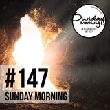 AUFERSTANDEN | JETZT UND FÜR IMMER - Sunday Morning #147
