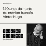 208 | Morte do romancista francês Victor Hugo completa 140 anos