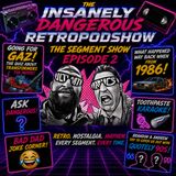 THE INSANELY DANGEROUS RETRO SEGMENT SHOW EP 2