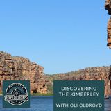 07. Discovering the Kimberley: Australia’s Hidden Wilderness with Oli Oldroyd