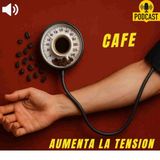El Cafe AUMENTA la tension ARTERIAL