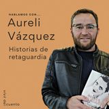 Historias de retaguardia, con Aureli Vazquez