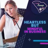 Being Heartless But Mindful In Business