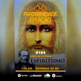 Fraternidade em Ação #184 | Por que estudar o espiritismo?