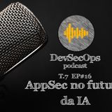 #07 - 16 - AppSec no futuro da IA
