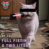 Ep. 234: Full Fisting a Two Liter