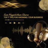 Sam Higginbotham Shares Top 7 Tips for Growing Your Business