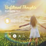 Unfiltered Thoughts: Embracing Rest
