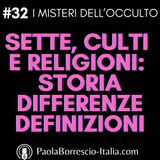 32. Sette, Culti e Religioni: tra denaro, potere e bisogno di appartenenza - Storia, differenze e definizioni di Religioni, Sette e Culti