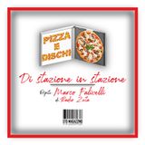 Pizza e dischi - Ep.9 - Di stazione in stazione con Marco Falivelli (di Radio Zeta)