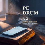 Pe drum | AZI · 23 octombrie, Luca 12