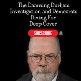 The Damning Durham Investigation and Democrats Diving For Deep Cover