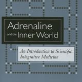 Adrenaline and the Inner World: An Introduction to Scientific Integrative Medicine