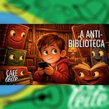 Café Com Leite Especial - A anti-biblioteca