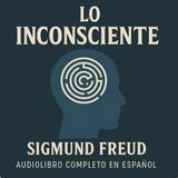 Lo Inconsciente 🧠 – Sigmund Freud | Audiolibro Completo en Español
