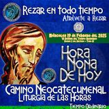 HORA NONA ✟ MIERCOLES 19 DE FEBRERO 2025 ✟ Camino Neocatecumenal ✟ Liturgia de las Horas._rezar en todo tiempo