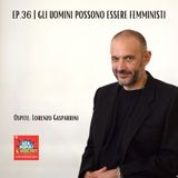 Ep.36 | Lorenzo Gasparrini, il filosofo femminista