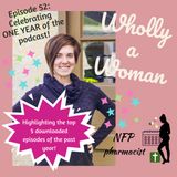 Episode 52: Celebrating One Year of the Wholly a Woman podcast! Highlights of the top 5 episodes