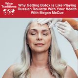 532: Why Getting Botox is Like Playing Russian Roulette with Your Health with Megan McCue