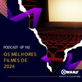 Xwars #192 Os Melhores Filmes de 2024