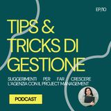 10 - Tips & Tricks di gestione. Suggerimenti per far crescere l'agenzia con il Project Management