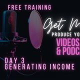 Get Motivated Produce Your Signature Video Series, Blog, Podcast Day 3 Generate Income