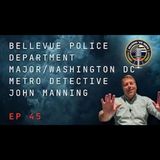 Episode 45 Bellevue Police Department Major/Washington DC Metro Detective John Manning