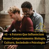 #5 - 4 Fatores Que Influenciam Nosso Comportamento: Biologia, Cultura, Sociedade e Psicologia