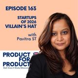 EP 163 - Startups: Villain's Hat with Pavitra ST