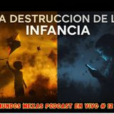 La destrucción de la infancia- Mundos Mexas en vivo E13