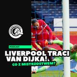 Co dla Liverpoolu oznacza strata Van Dijka?