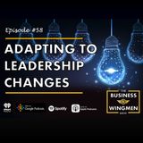 058- Adapting to Leadership Changes