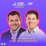 418. Retos del Talento en el mundo de la manufactura - Hernan Valcarce (Danone) y Alfonso Guerrero