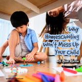 Why Homeschooling Won't Mess Up Your Child