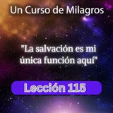 LECCIÓN 115 - La salvación es mi única función aquí. Libro de Ejercicios. Un Curso de Milagros (con fondo musical)
