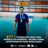 #37 | Convocado para Copa América de Handebol, goiano cobra investimentos para modalidade