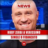 Rudy Zerbi A Verissimo: Single O Fidanzato?