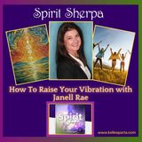 How To Raise Your Vibration with Janell Rae