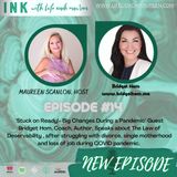 "Stuck on Ready- Big Changes During a Pandemic"- Episode 14-Guest Bridget Hom, Coach, Author, speaks about The Law of Deservability