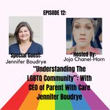 Episode 12: " Understanding The LGBTQ Community: With CEO of parent with Care Jennifer Boudrye