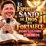El Espíritu Santo de Dios que Fortalece - Padre Luis Toro EN VIVO desde Sucúa Ecuador 2018