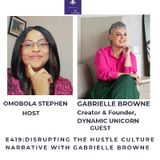 E419: Disrupting The Hustle Culture Narrative With Gabrielle Browne